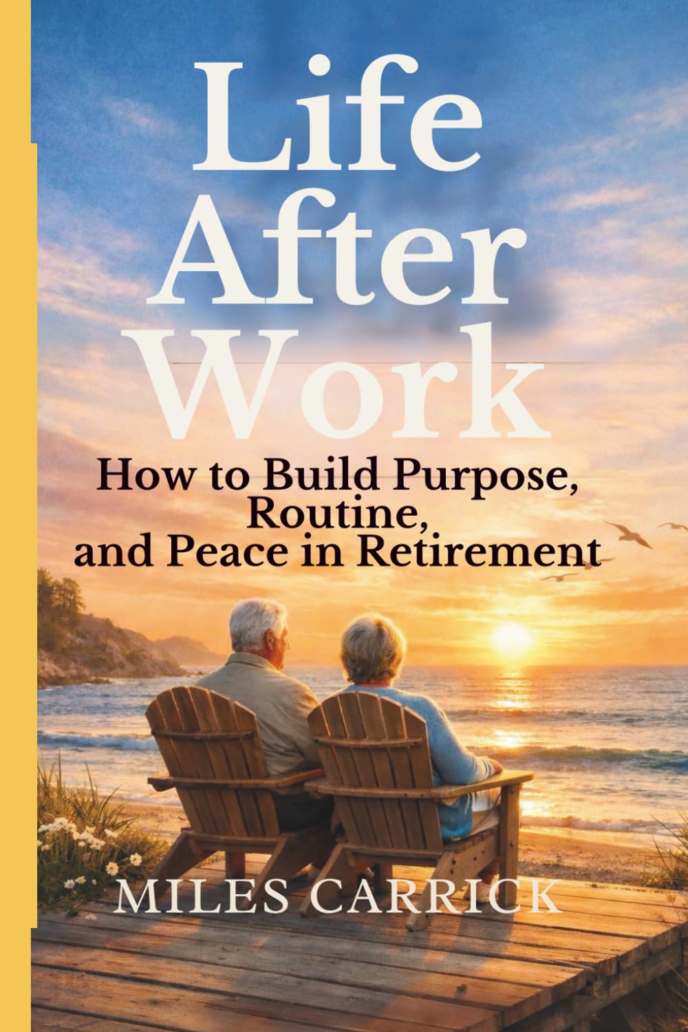 Life After Work: How to Build Purpose, Routine, and Peace in Retirement