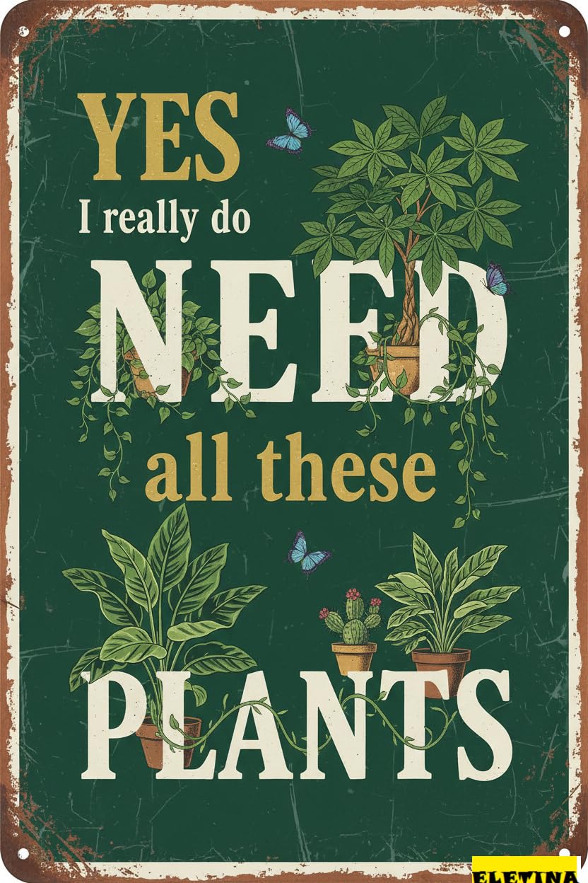 Vintage Metal Tin Sign Funny Garden S Outside ; Yes I Really Do Need All These Plant Poster Farmhouse Home Kitchen Gardening Wall Decor 8x12 In