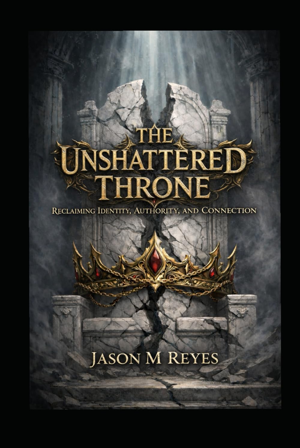 THE UNSHATTERED THRONE: RECLAIMING IDENTITY, AUTHORITY, AND CONNECTION