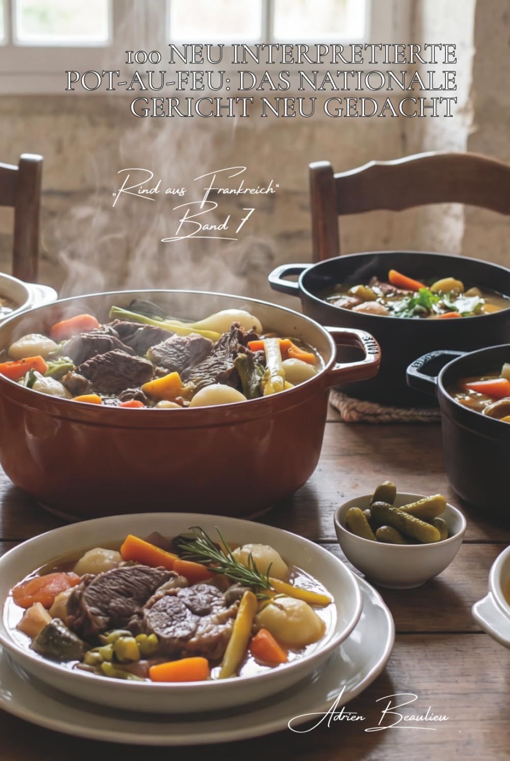 100 neu interpretierte pot-au-feu: das nationale gericht neu gedacht: traditionell, exotisch, modern… wenn frankreich im topf kocht (serie rotes ... unterreihe „Rind aus Frankreich“ (9 bücher))
