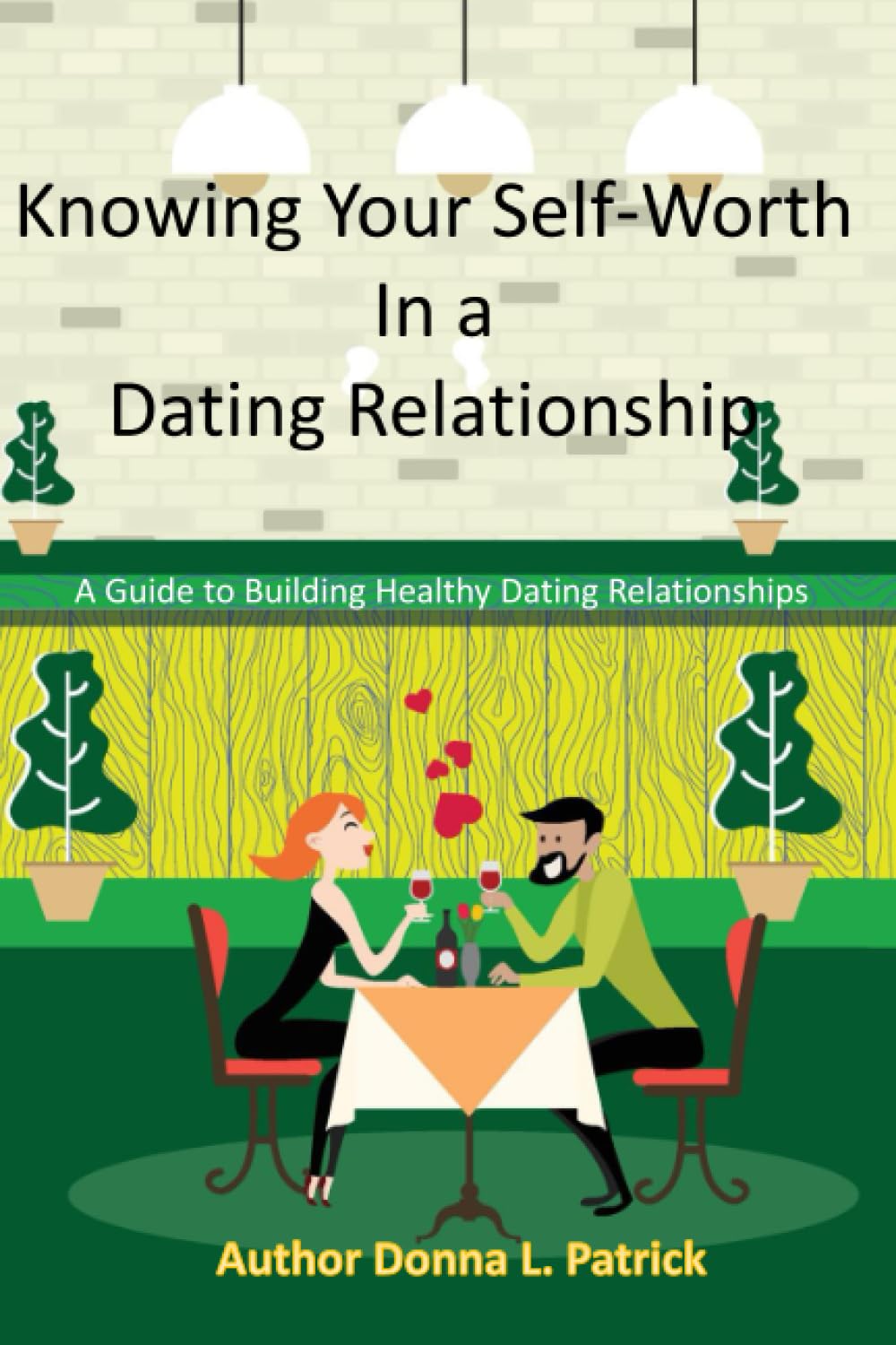 Knowing Your Self-Worth in a Dating Relationship: A guide to building healthy dating relationships