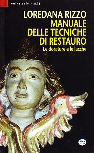 Manuale delle tecniche di restauro. Le dorature e le lacche