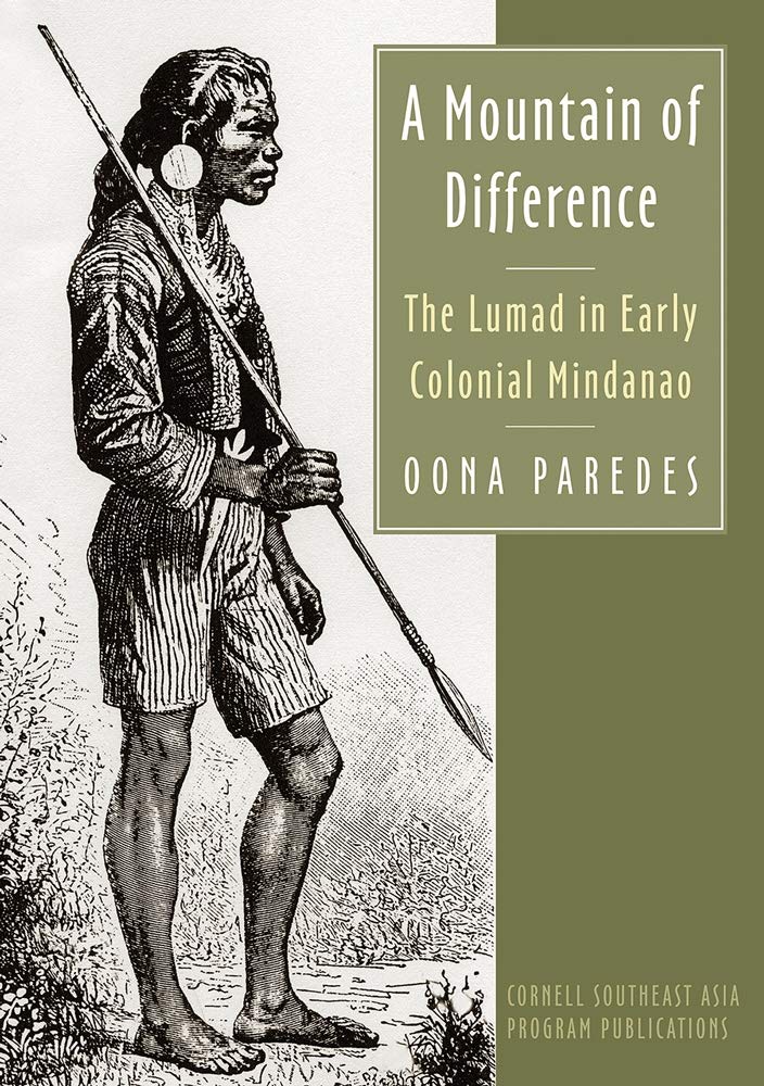 A Mountain of Difference: The Lumad in Early Colonial Mindanao (Studies on Southeast Asia, 61)
