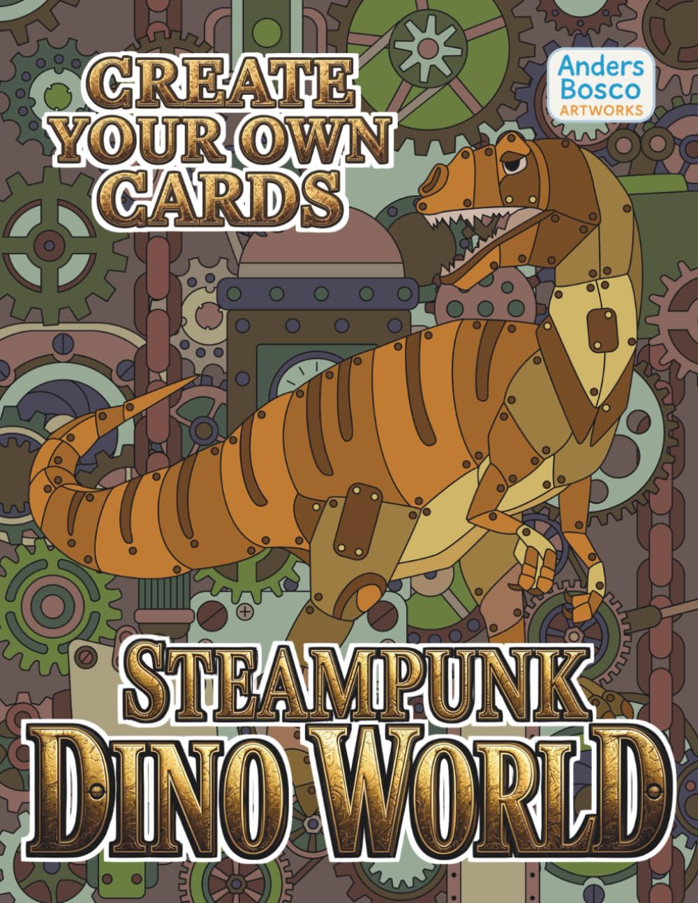 Steampunk Dino World Create Your Own Cards: Color, Craft & Design | 30 Mechanical Dinosaurs in Retro-Futuristic Scenes to Color & Turn Into Cards | ... Steampunk, Crafting & Imaginative Projects