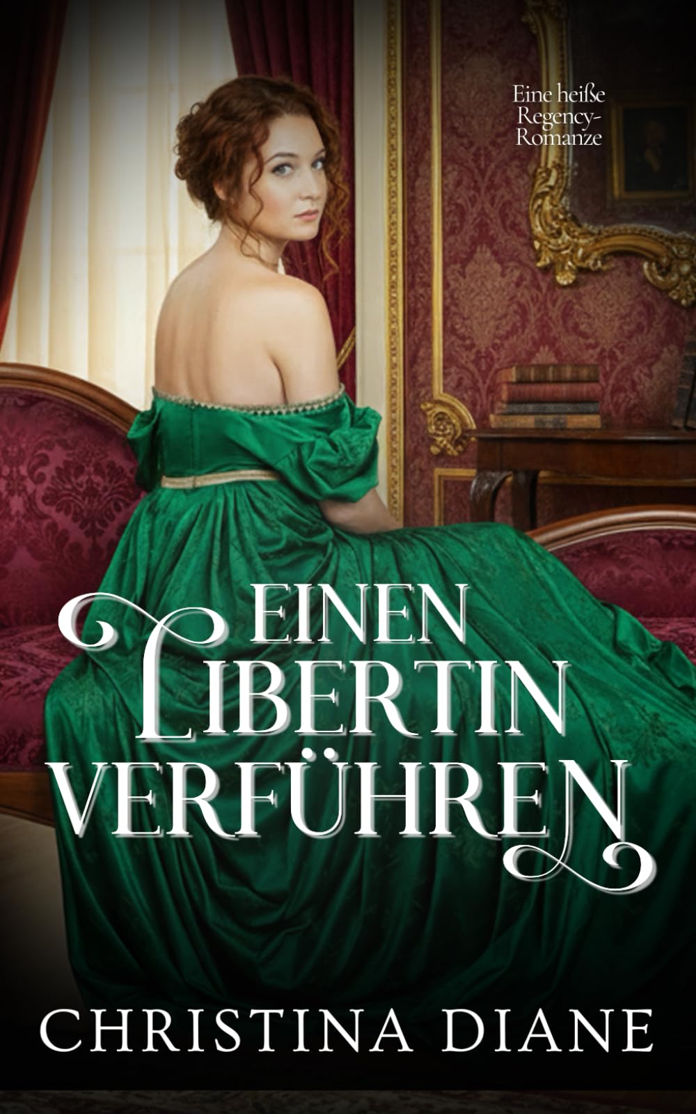 Einen Libertin Verführen: Eine heiße Regency-Romanze