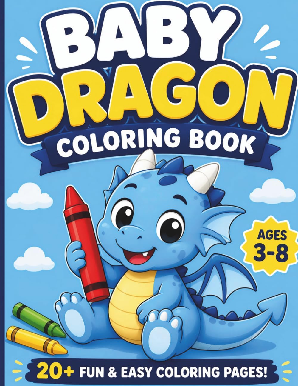 Baby Dragon Coloring Book: 20+ Fun and Easy Coloring Pages for Kids Ages 3–8