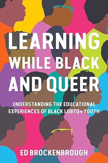 Learning While Black and Queer: Understanding the Educational Experiences of Black LGBTQ+ Youth
