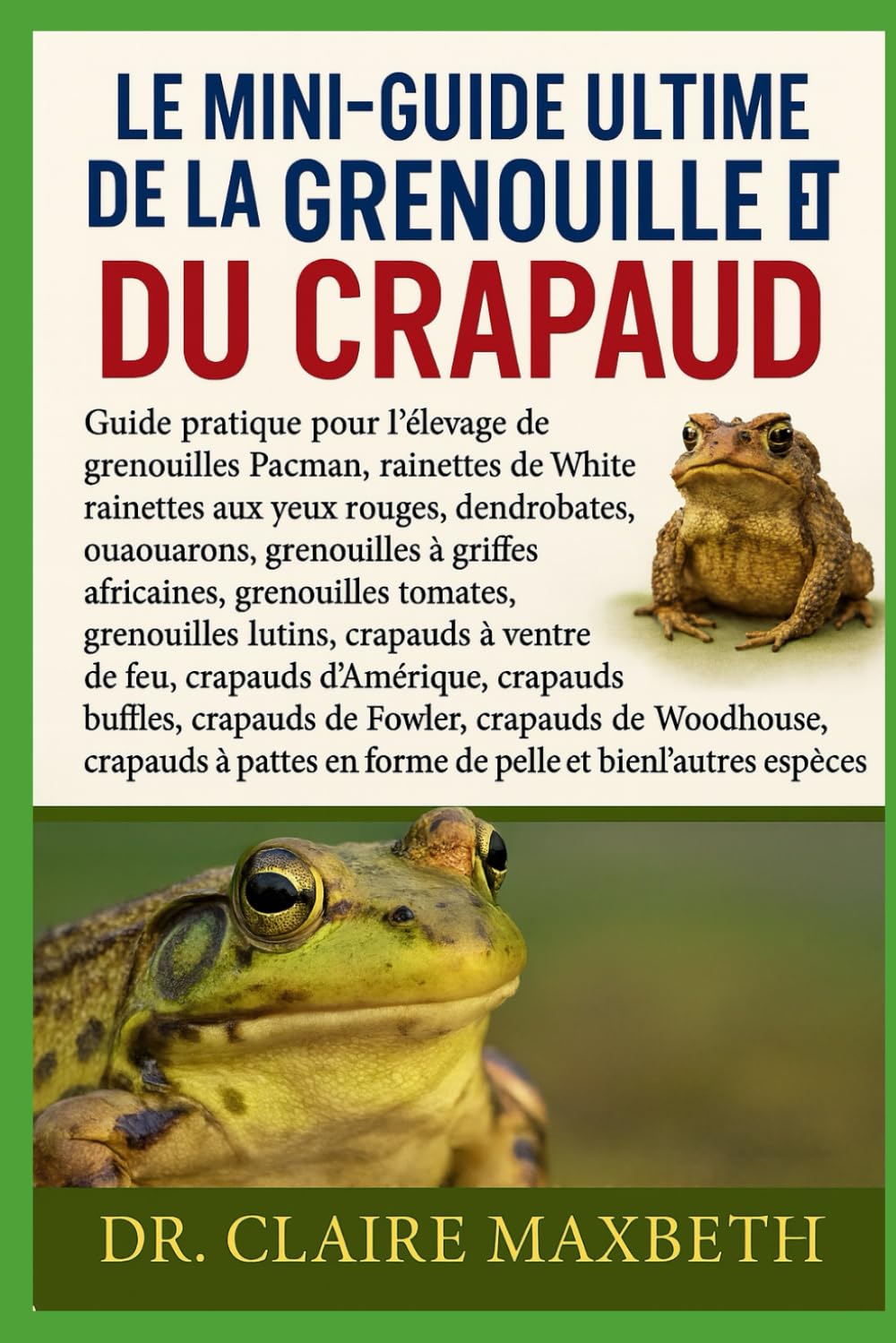 LE MINI-GUIDE ULTIME DE LA GRENOUILLE ET DU CRAPAUD : COLLECTION COMPLÈTE — 15 LIVRES EN 1: Guide pratique pour l'élevage de grenouilles Pacman, ... grenouilles à griffes africaines...