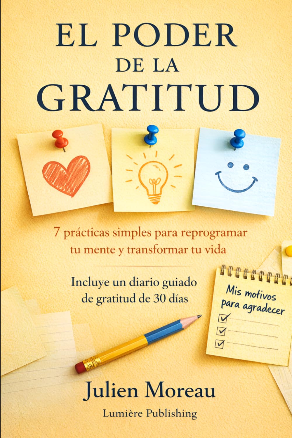 El Poder de la Gratitud: 7 prácticas simples para reprogramar tu mente y transformar tu vida (Serie Mente Consciente)
