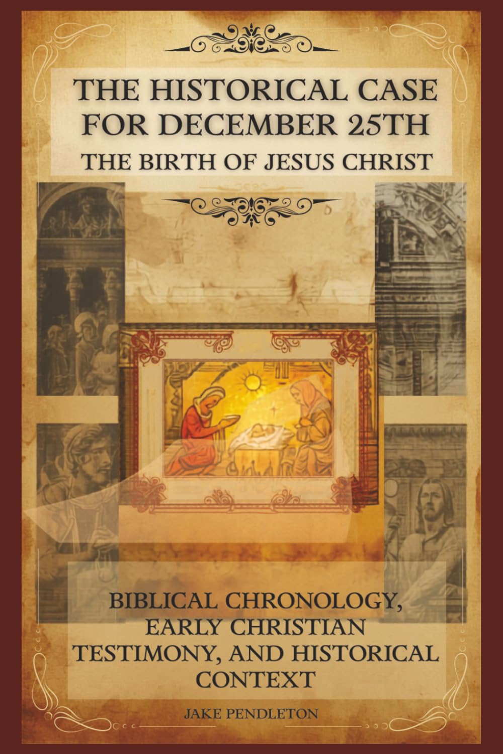 The Historical Case for December 25th as the Birth of Jesus Christ: Biblical Chronology, Early Christian Testimony, and Historical Context