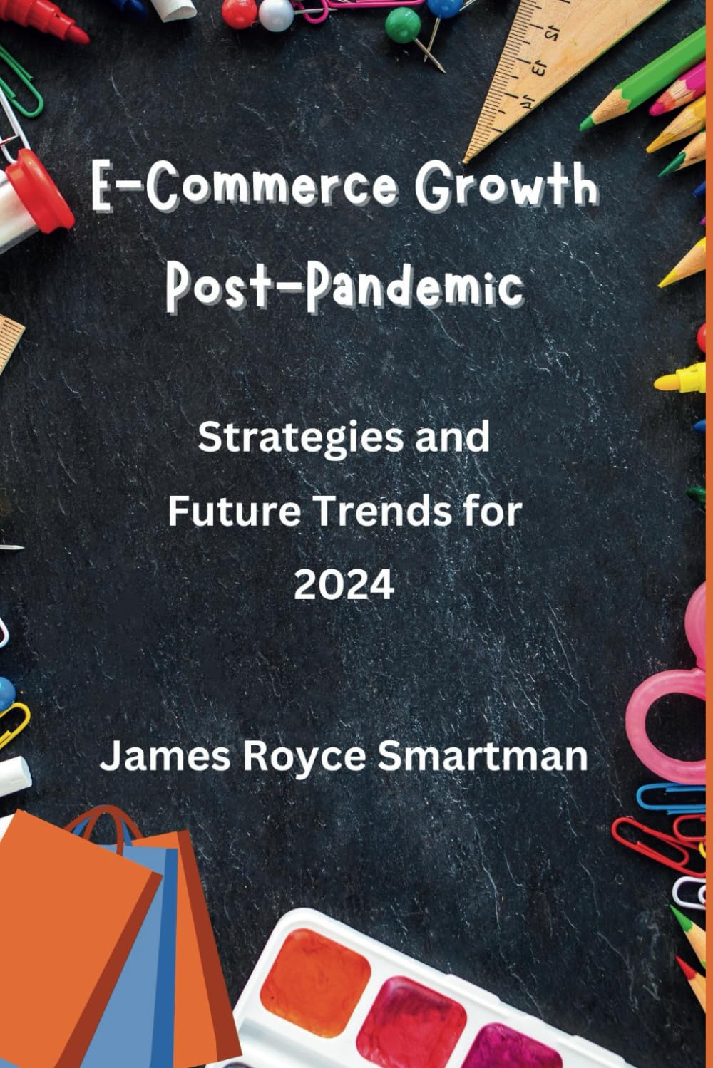 E-Commerce Growth Post-Pandemic: Strategies and Future Trends for 2024 (Business Trends & Future Forecasts)