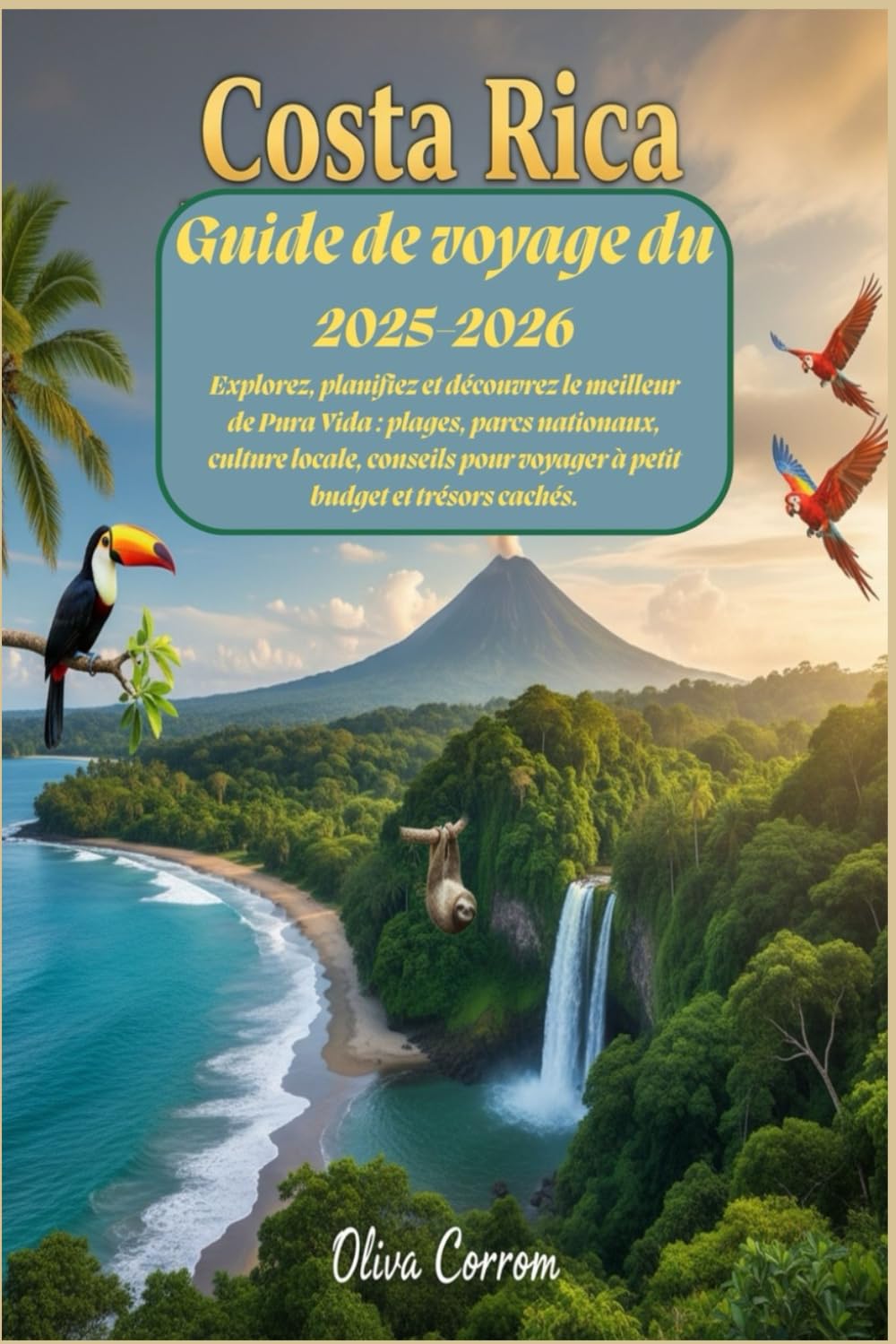 Guide de voyage du Costa Rica 2025-2026 : Explorez, planifiez et découvrez le meilleur de Pura Vida : plages, parcs nationaux, culture locale, conseils pour voyager à petit budget et trésors cachés.