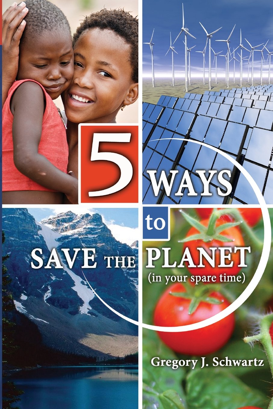 5 Ways to Save the Planet: [in your spare time]
