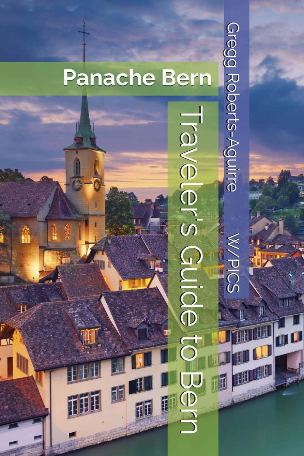 Traveler's Guide to Bern: Panache Bern (Panache Travel Guides with Pictures)