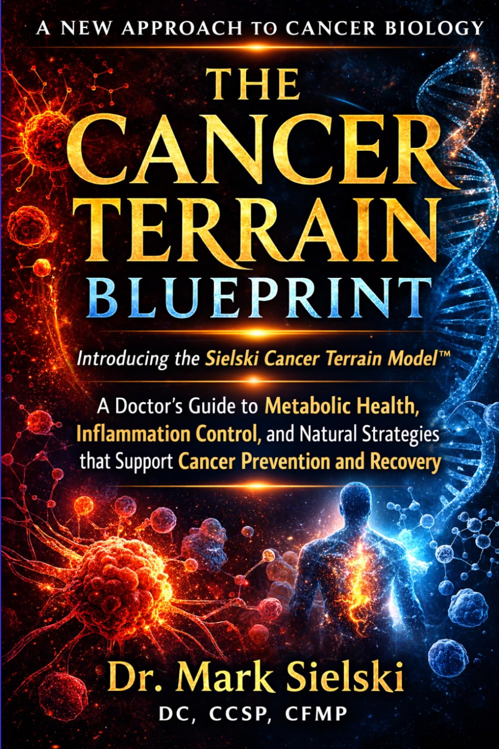 THE CANCER TERRAIN BLUEPRINT: A Doctor's Guide to Metabolic Health, Inflammation Control, and Natural Strategies that Support Cancer Prevention & Recovery