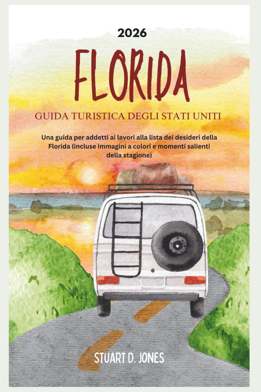 FLORIDA GUIDA TURISTICA DEGLI STATI UNITI 2026: Una guida per addetti ai lavori alla lista dei desideri della Florida (incluse immagini a colori e momenti salienti della stagione)