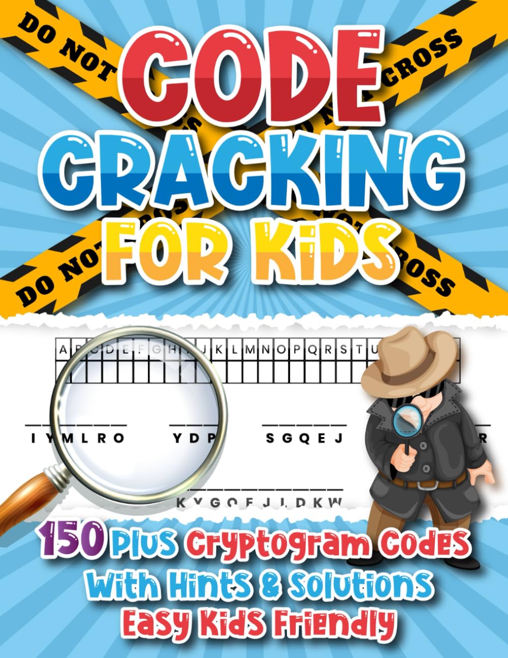 Code Cracking For Kids: 150 Secret Codes to Crack Cryptograms Puzzle Book for Kids, With Hints and Solutions