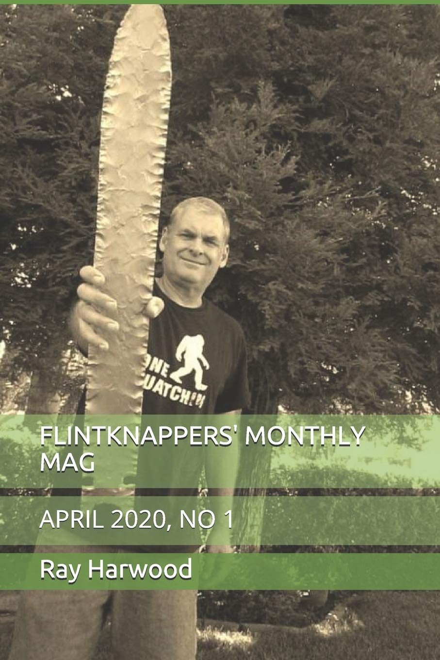 FLINTKNAPPERS' MONTHLY MAG: APRIL 2020, NO 1 (FLINTKNAPPING AND LITHIC TECHNOLOGY)