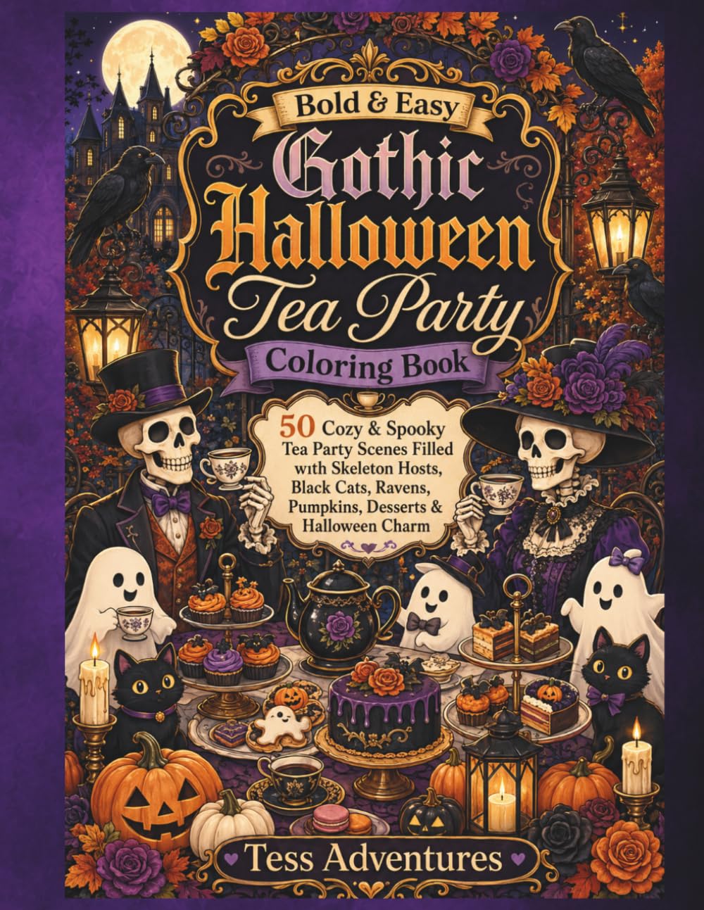 Bold & Easy Gothic Halloween Tea Party Coloring Book: 50 Cozy Spooky Scenes Featuring Friendly Skeletons, Black Cats, Ravens, Pumpkins, Elegant ... and Stress-Relieving Halloween Coloring Fun