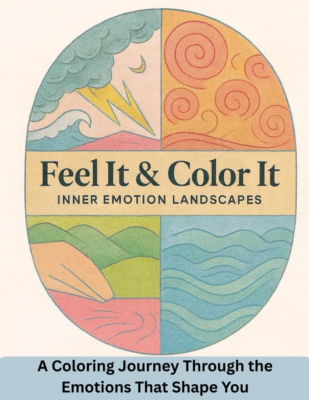Feel It & Color It: Inner Emotion Landscapes: A Coloring Journey Through the Emotions That Shape You