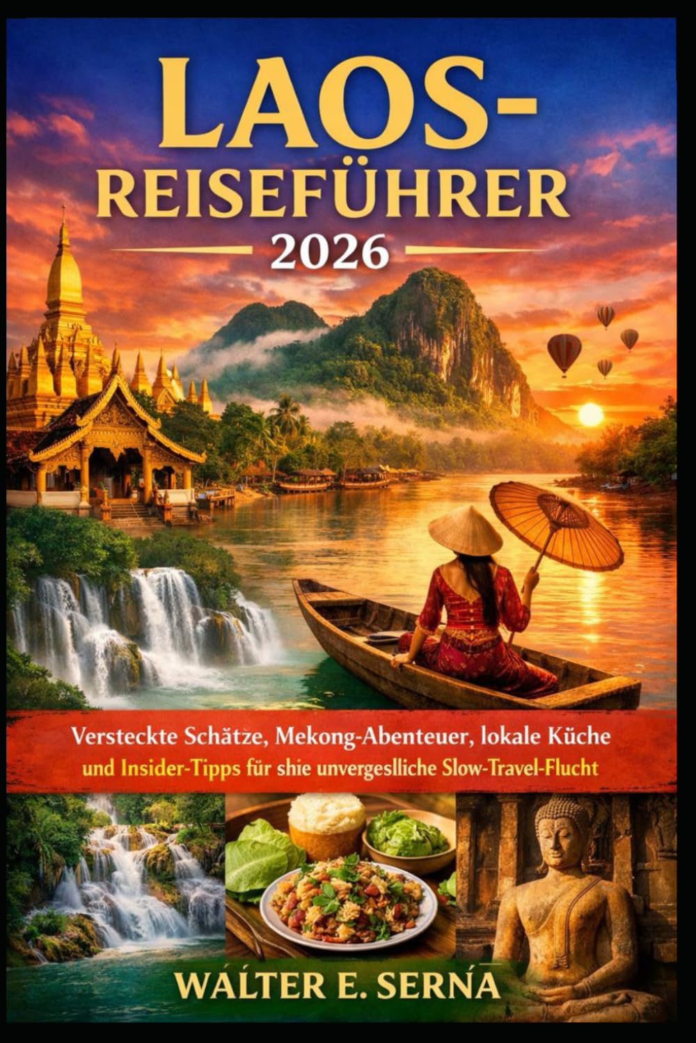 LAOS-REISEFÜHRER 2026: Versteckte Schätze, Mekong-Abenteuer, lokale Küche und Insider-Tipps für eine unvergessliche Slow-Travel-Flucht (German Edition)      Paperback – January 21, 2026