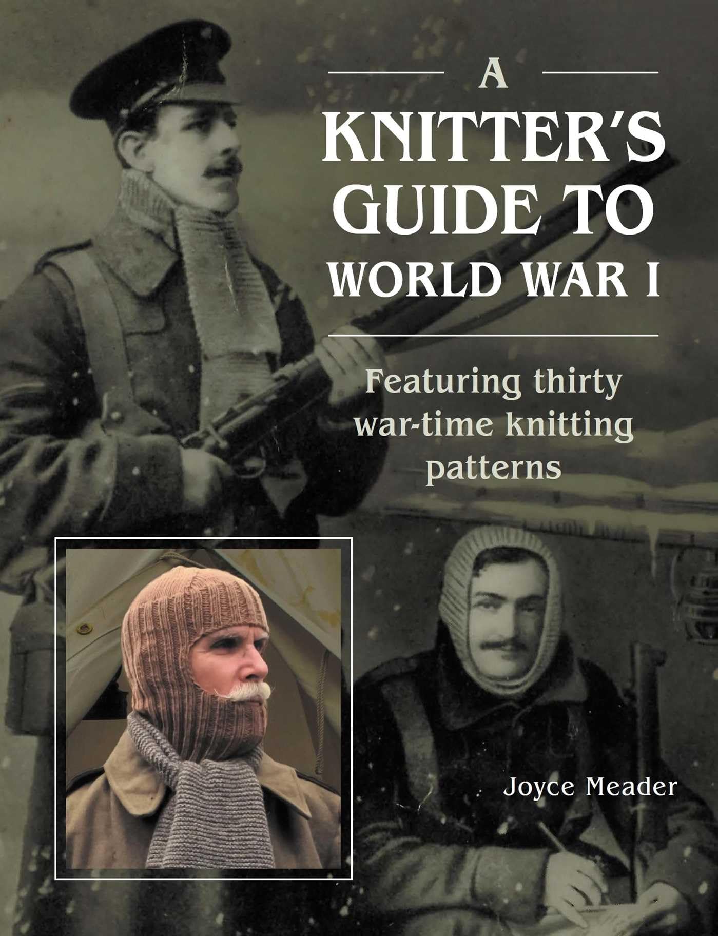 A Knitter’s Guide to World War 1: Featuring thirty war-time knitting patterns