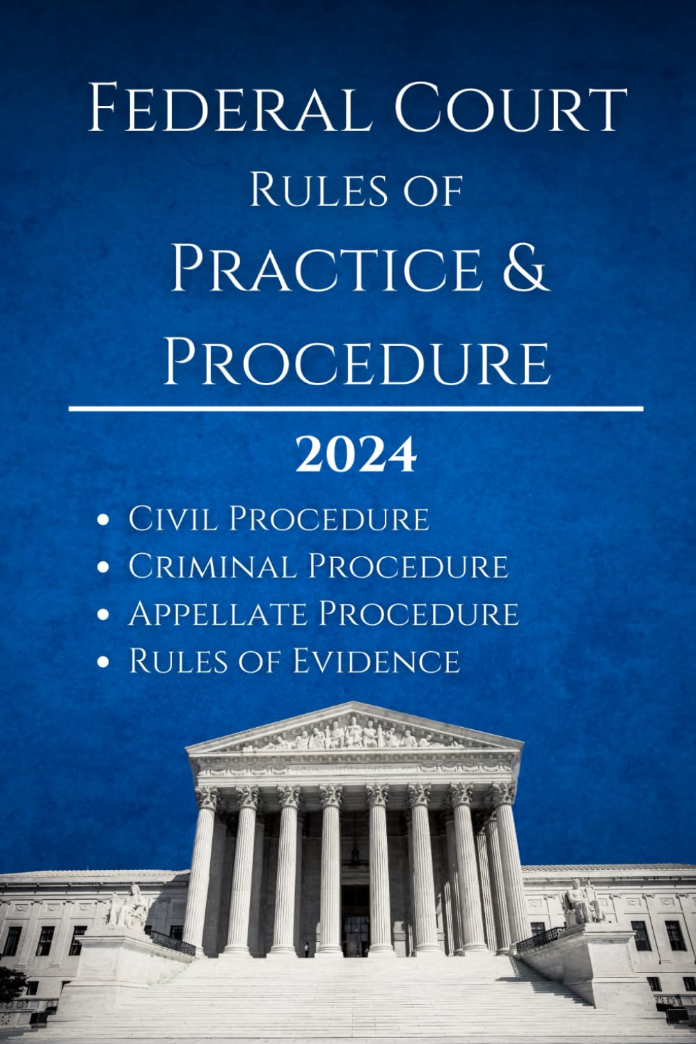 FEDERAL COURT RULES OF PRACTICE and PROCEDURE: Civil Procedure; Criminal Procedure; Appellate Procedure; Rules of Evidence