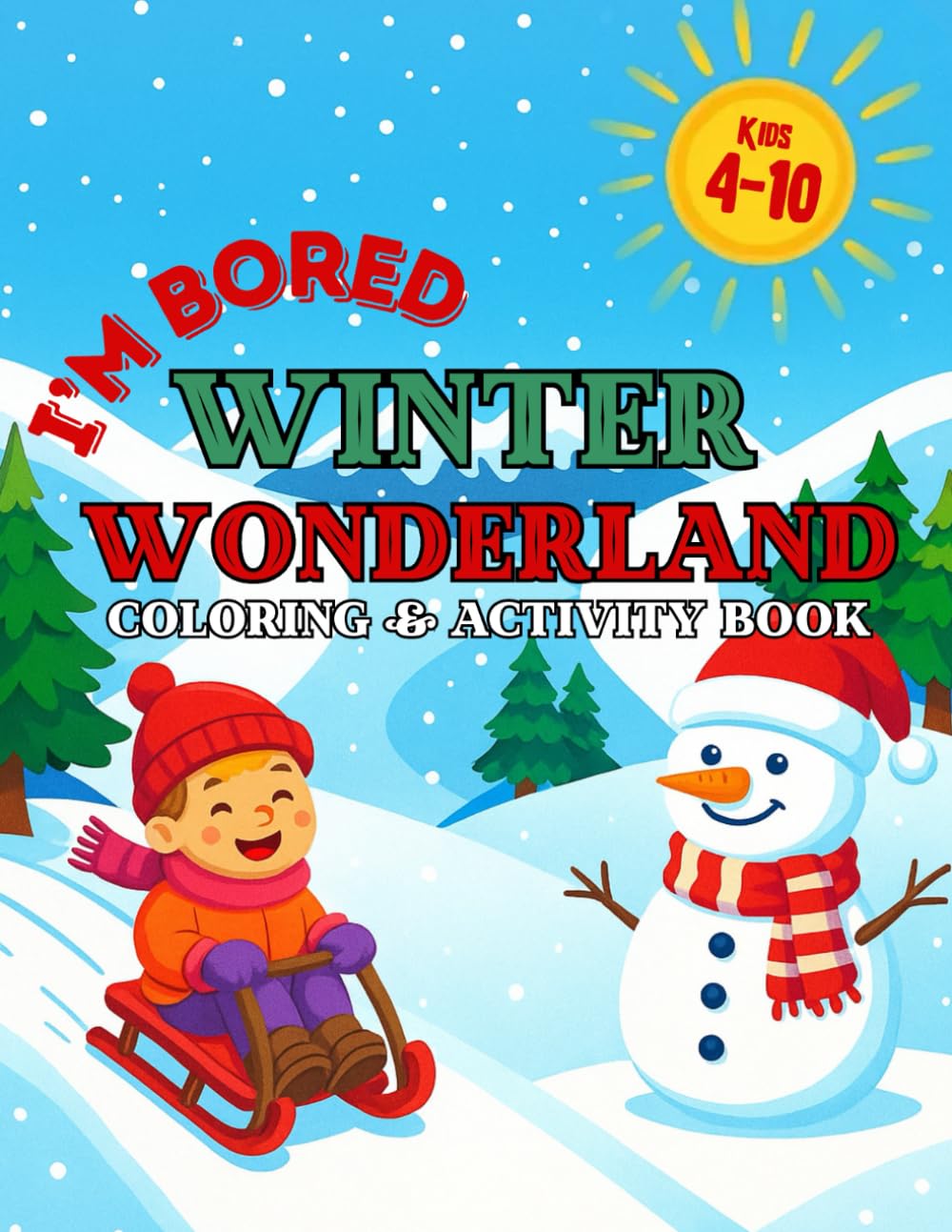 I’m Bored Winter Wonderland Coloring and Activity Book: Fun Winter and Christmas Coloring Pages, Games, and Creative Crafts for Kids Ages 4–10 (I'm Bored Activity Books)
