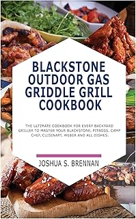 Blackstone Outdoor Gas Griddle Grill Cookbook: The Ultimate Cookbook for Every Backyard Griller to Master Your Blackstone, Pitboos, Camp Chef, Cuisinart, Weber and All Dishes