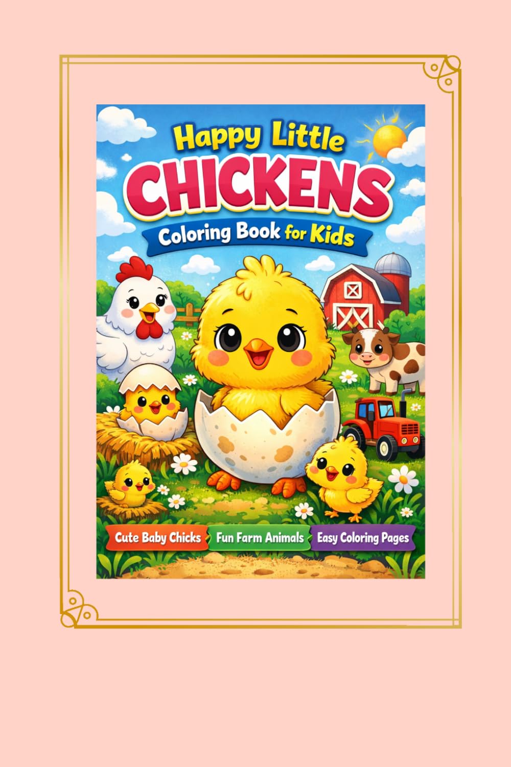 Happy Little Chickens Coloring Book Cute Baby Chicks and Farm Animals for Kids