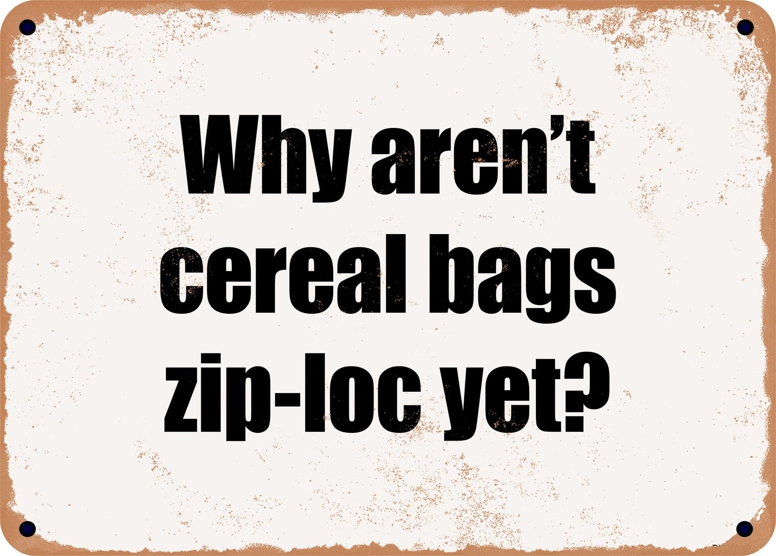 Miaomansenstore Metal Sign - Why Aren't Cereal Bags Zip-Loc Yet? Home Decor