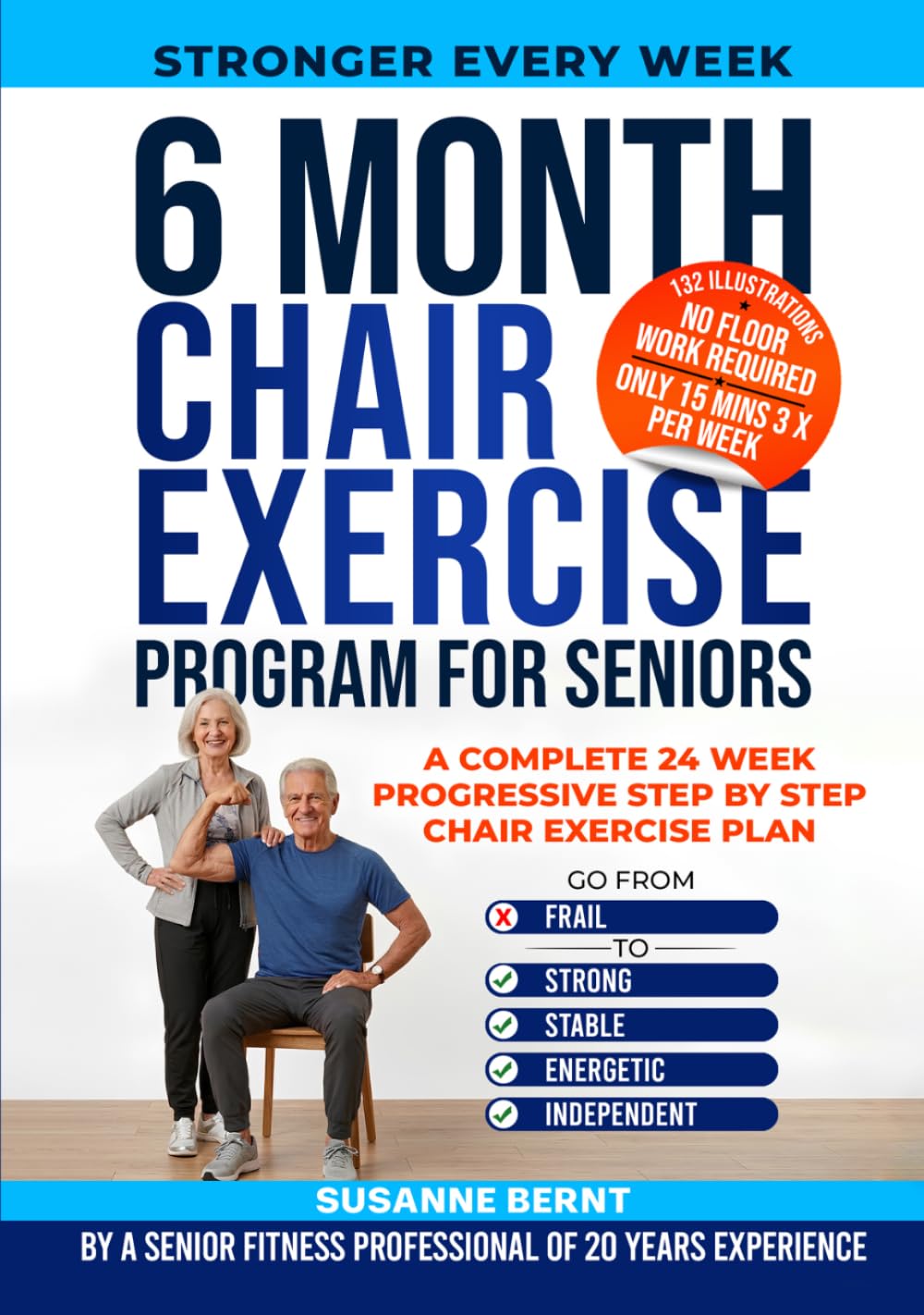 6 Month Chair Exercise Program for Seniors: A complete 24 week Progressive step by step Chair Exercise Plan (Senior Strength & Balance Series)