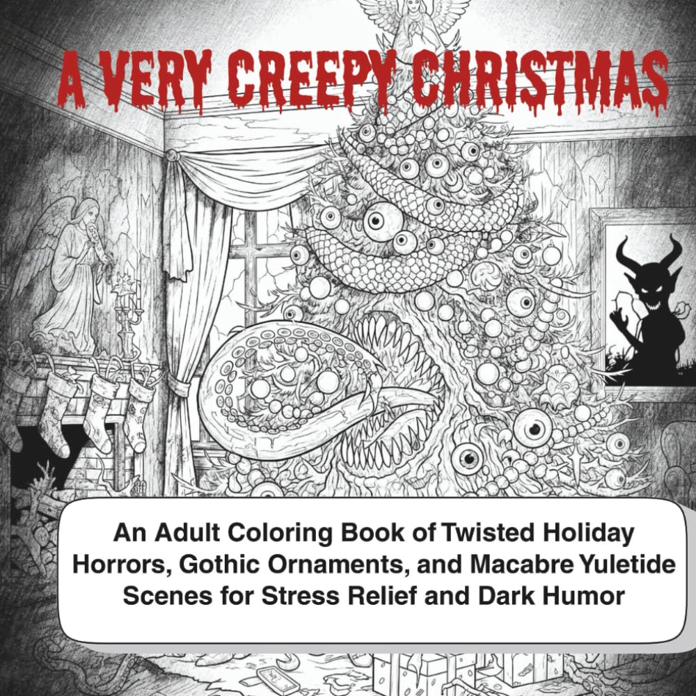 A Very Creepy Christmas An Adult Coloring Book of Twisted Holiday Horrors, Gothic Ornaments, and Macabre Yuletide Scenes for Stress Relief and Dark ... Holiday Art Relaxation Project for Grown Ups