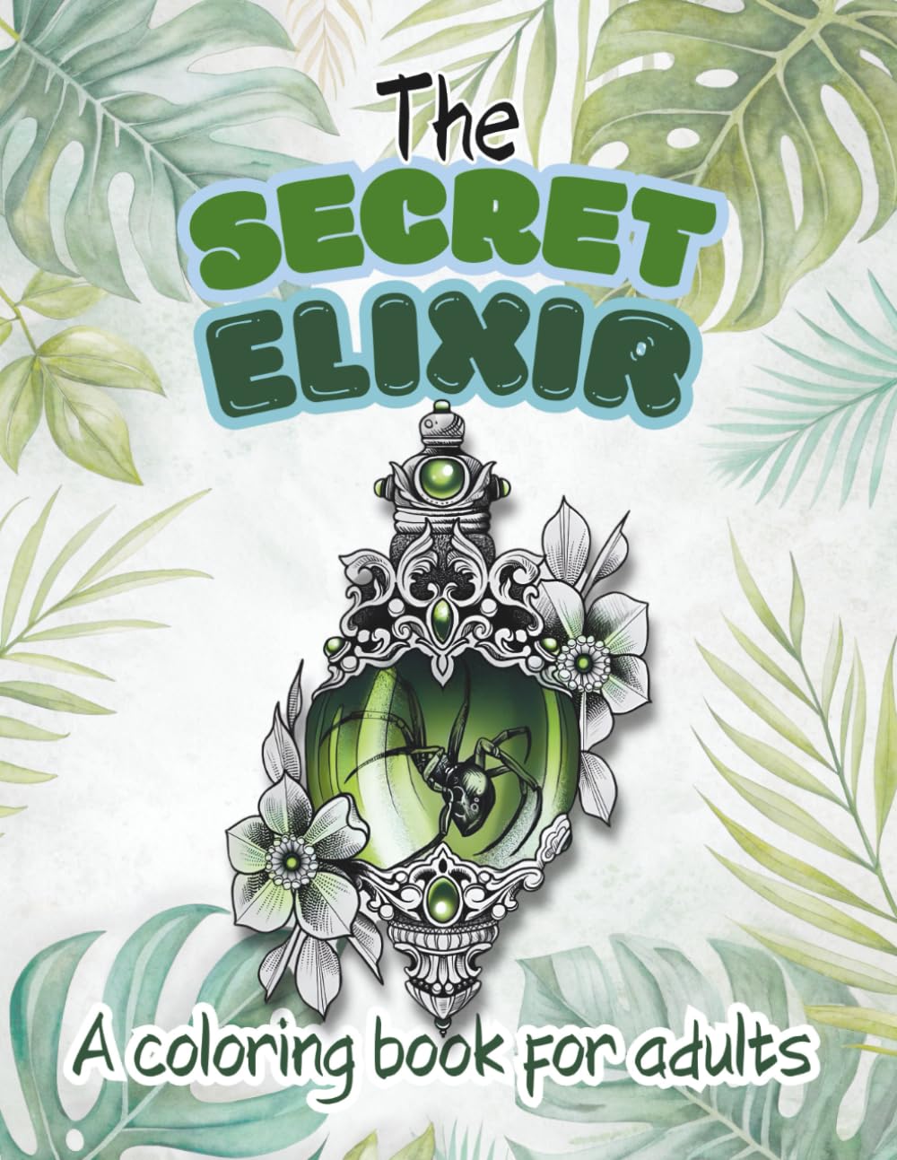 The Secret Elixir: A coloring book for adults 52 coloring pages by DianaDellia (Magical coloring Books For Adults)