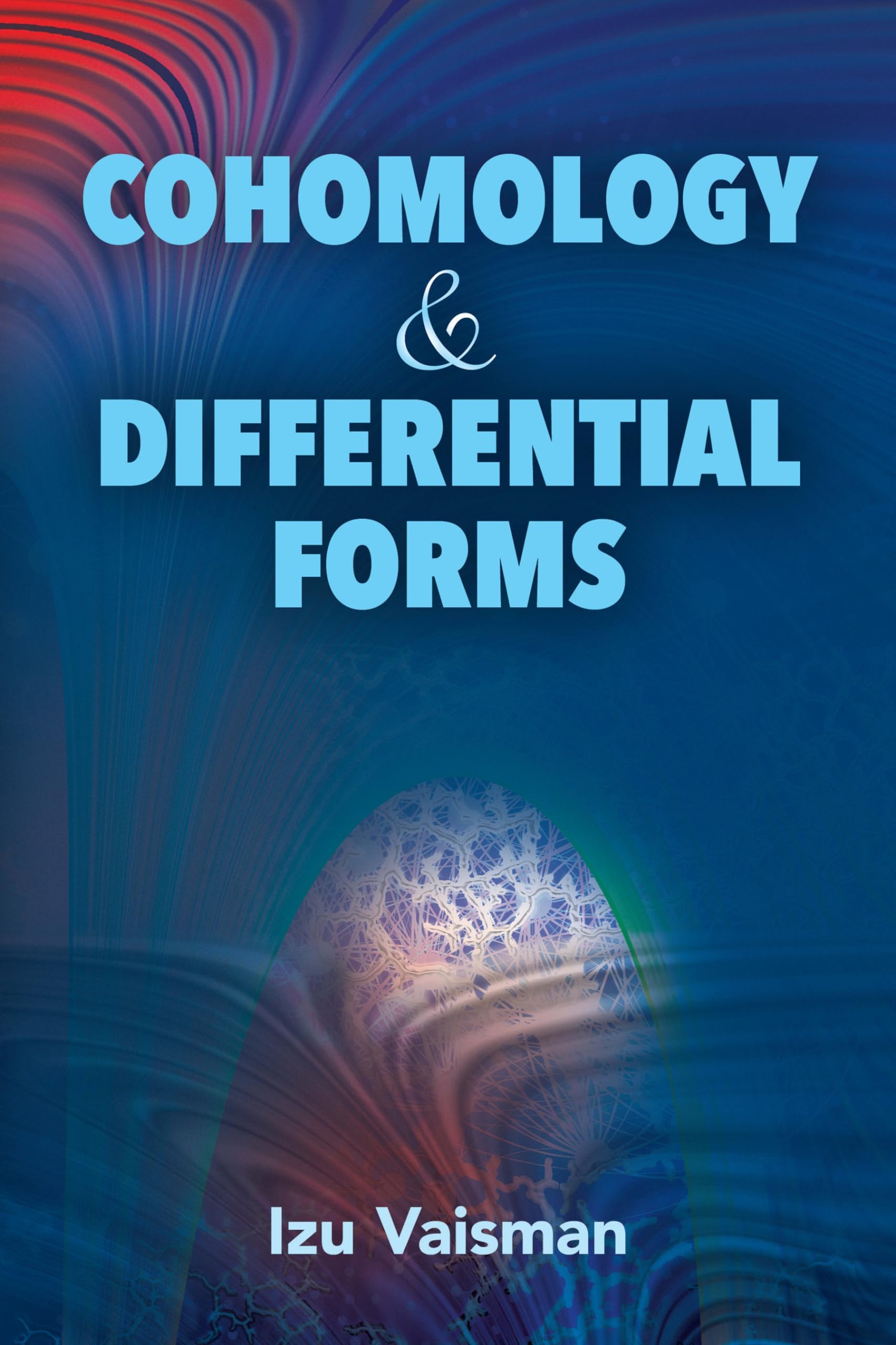 Cohomology and Differential Forms (Dover Books on Mathematics)