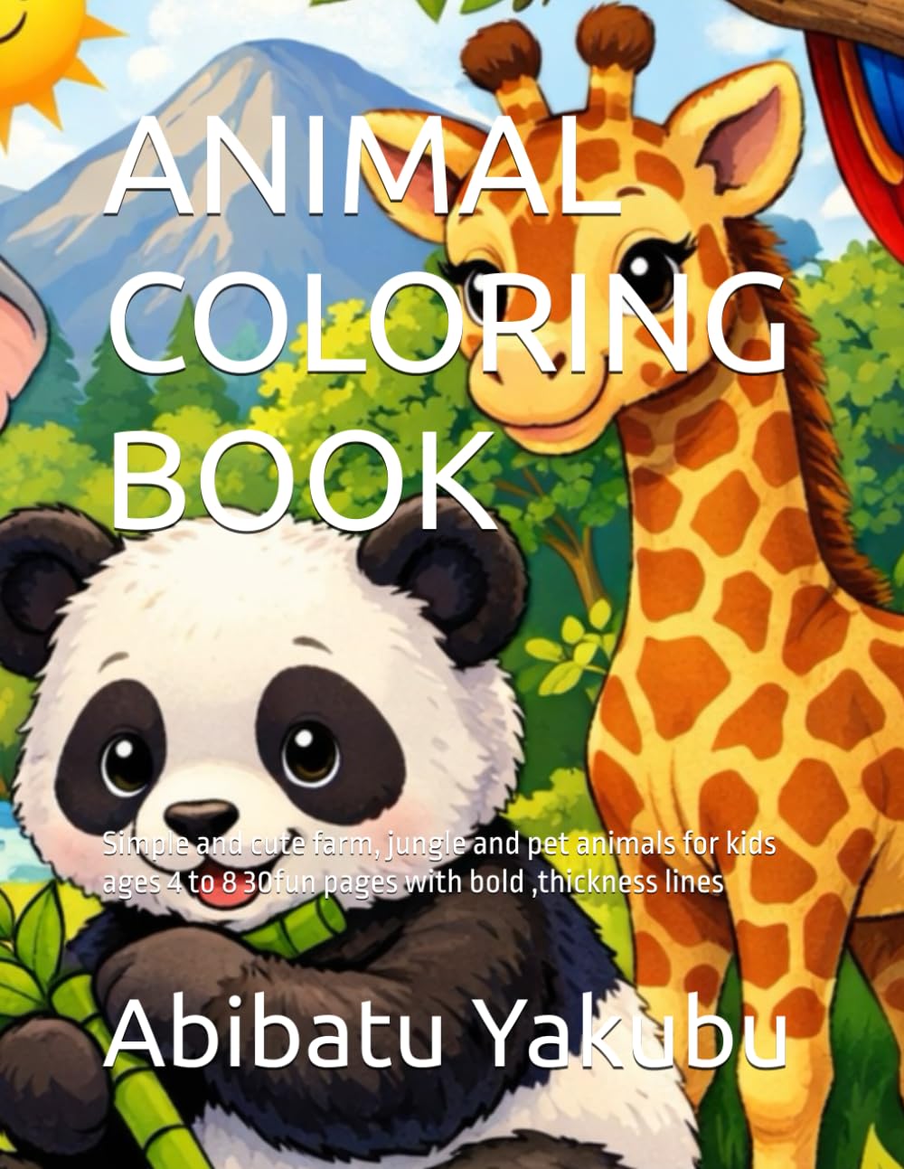 ANIMAL COLORING BOOK: Simple and cute farm, jungle and pet animals for kids ages 4 to 8 30fun pages with bold ,thickness lines