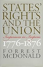 States' Rights and the Union: Imperium in Imperio, 1776-1876 (American Political Thought)