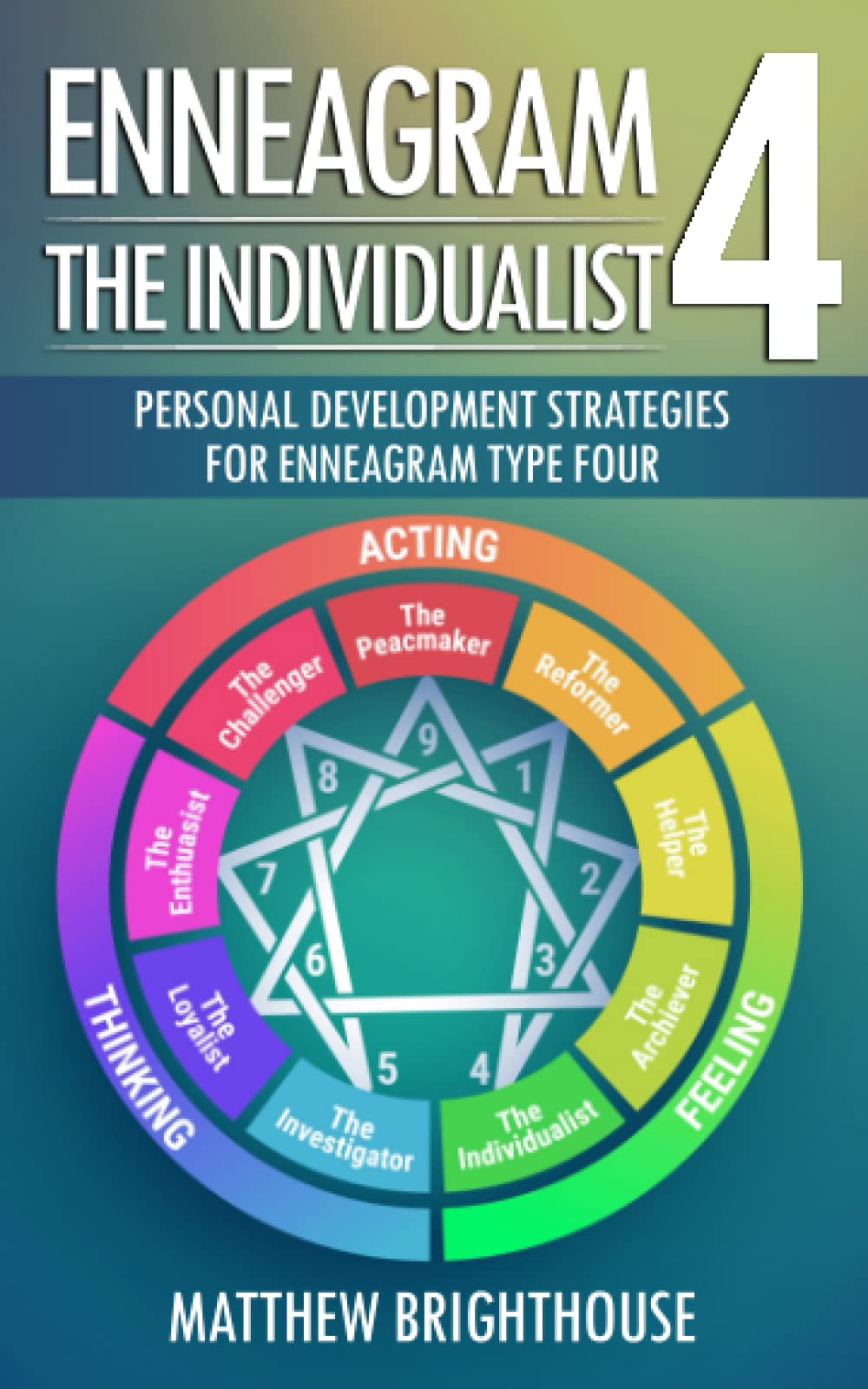Enneagram 4: The Individualist: Personal Development Strategies for Enneagram Type Four (The Enneagram Personal Development Series)