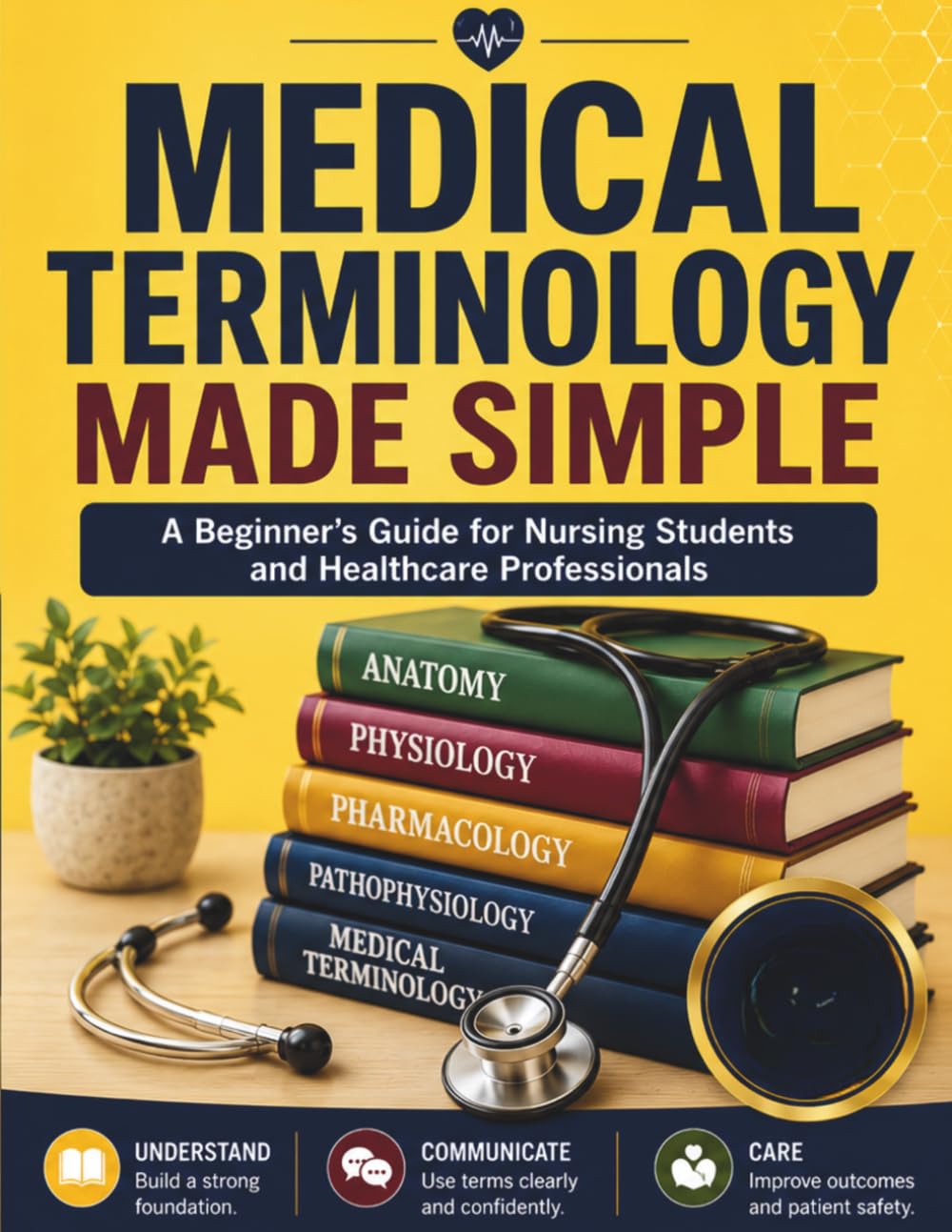 MEDICAL TERMINOLOGY MADE SIMPLE: A Beginner's Guide for Nursing Students and Healthcare Professionals