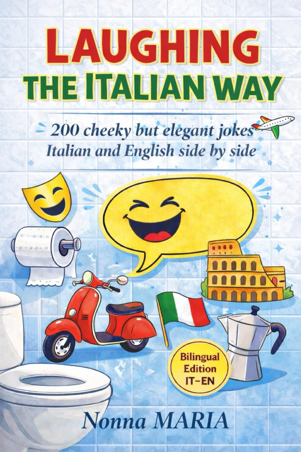 LAUGHING THE ITALIAN WAY: 200 cheeky but elegant jokes • Italian and English side by side: 4 (World Sayings & Wisdom Collection)