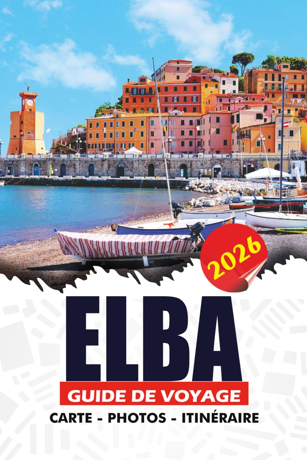 ELBA GUIDE DE VOYAGE 2026: Découvrez l'île méditerranéenne d'Italie avec plages, transports, hôtels, restauration, itinéraires et conseils essentiels