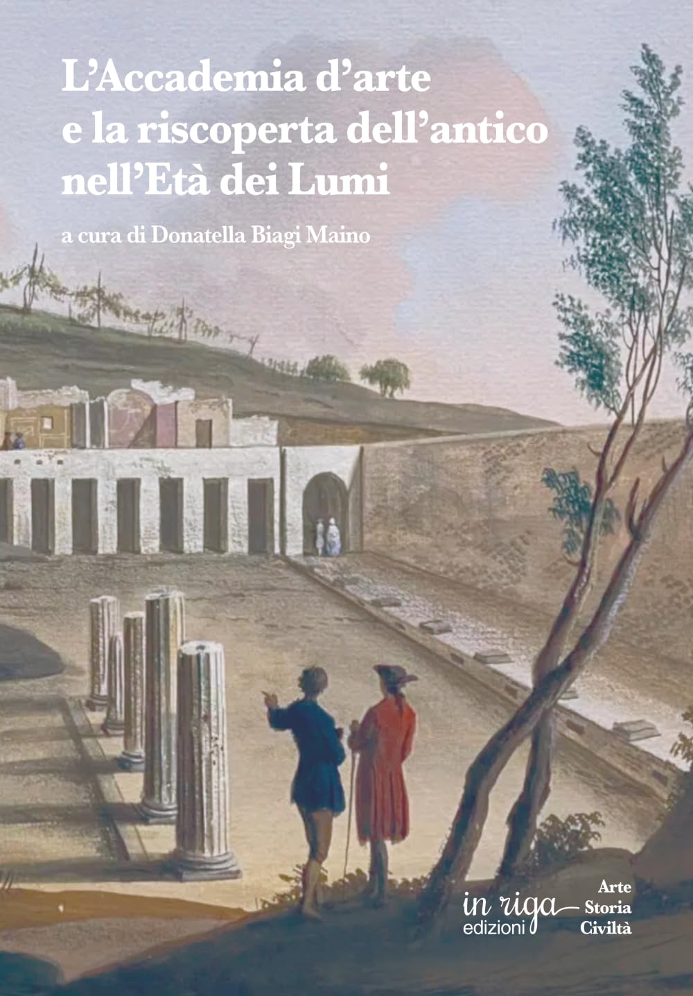 L’Accademia d’arte e la riscoperta dell’antico nell’Età dei Lumi (Arte Storia Civiltà)