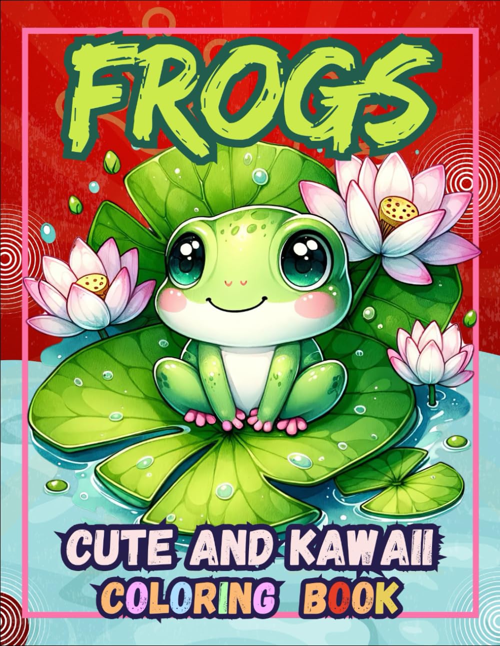 Frogs Cute and Kawaii Coloring Book: Bold and Easy Simple Frog Designs for Relaxation and Creative Fun (Cute and Kawaii Coloring Books)