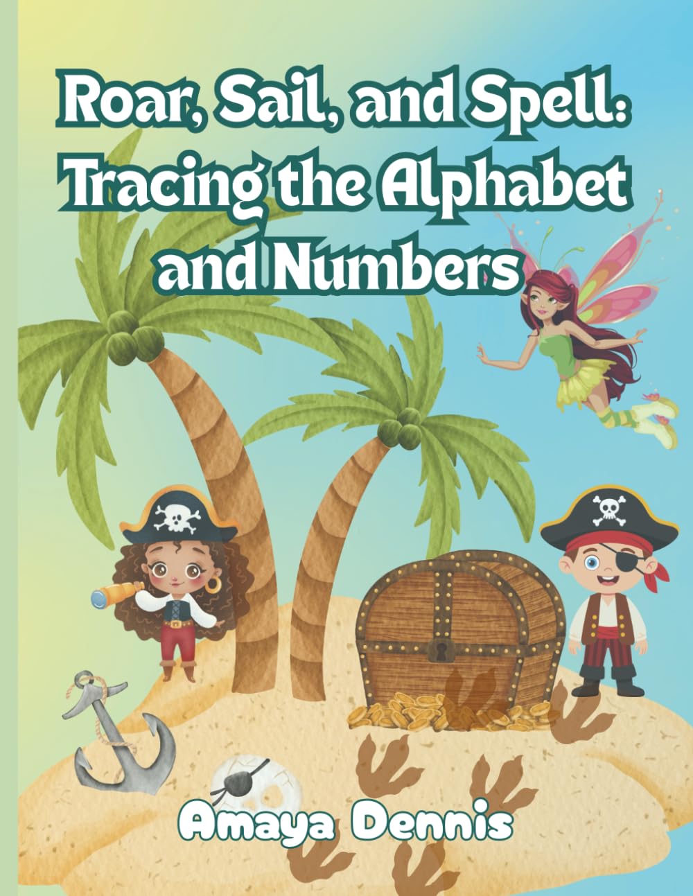 Roar, Sail, and Spell: Tracing Alphabet and Numbers: Learn your ABCs and 123s in a world of magic, treasure, and roaring dinos!