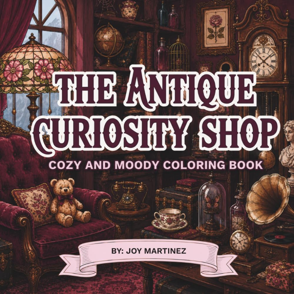 The Antique Curiosity Shop Coloring Book: A Cozy Antique Shop, Secret Curiosity Rooms Filled with Oddities & Vintage Finds