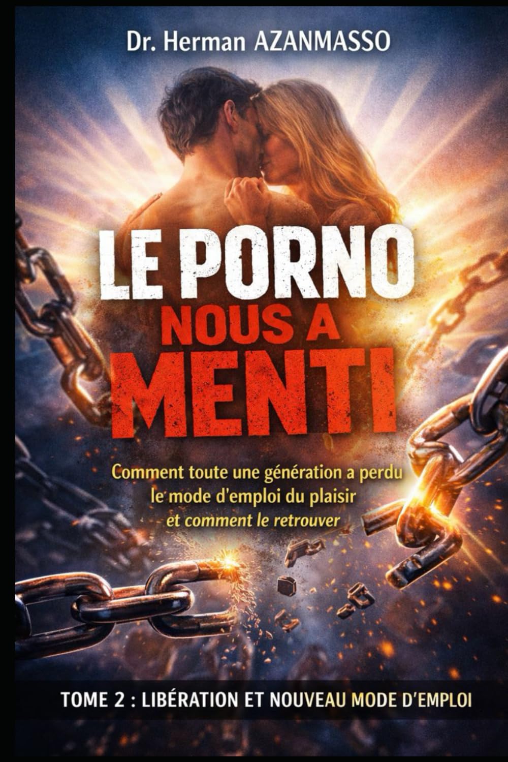 LE PORNO NOUS A MENTI: Comment toute une génération a perdu le mode d'emploi du plaisir et comment le retrouver, Tome 2 : Libération et nouveau mode d’emploi