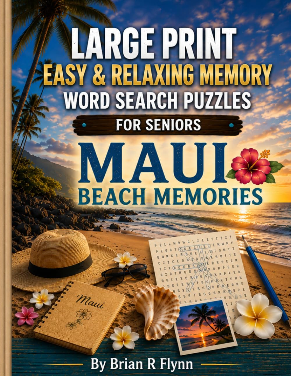 LARGE PRINT EASY & RELAXING MEMORY WORD SEARCH PUZZLES FOR SENIORS: MAUI BEACH MEMORIES: 2000 COGNITIVE SEARCH WORDS FOR RELAXATION, FOCUS & MENTAL STIMULATION