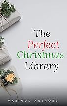The Perfect Christmas Library: A Christmas Carol, The Cricket on the Hearth, A Christmas Sermon, Twelfth Night...and Many ...