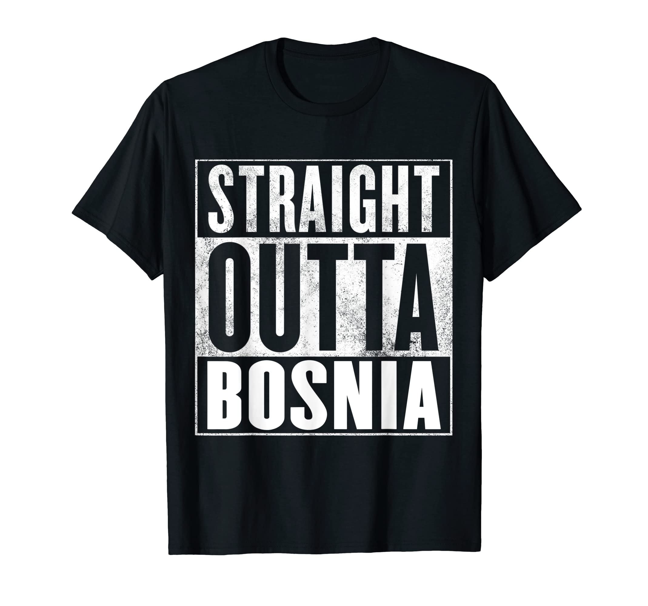 Straight Outta Bosnia apparelBosnia - Straight Outta Bosnia T-Shirt