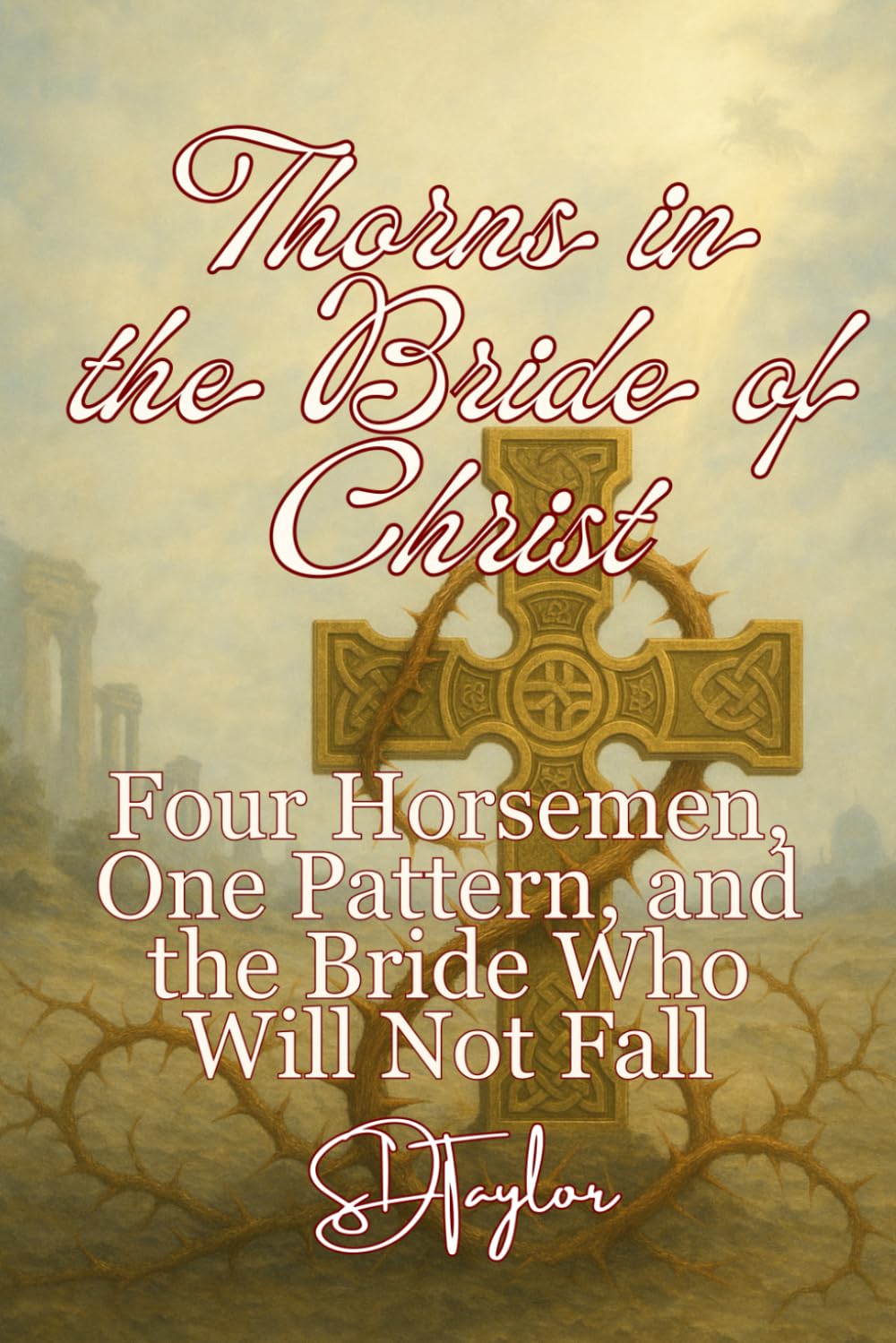Thorns in the Bride of Christ: Four Horsemen, One Pattern, and the Bride Who Will Not Fall (The KIngs, Prophets and Messengers of the Bible)
